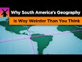 Exploring the Unusual Geography of South America