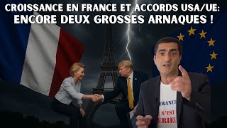 Croissance en France et accords USA/UE : Encore deux grosses arnaques !