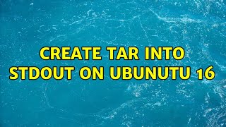 Create tar into stdout on Ubunutu 16