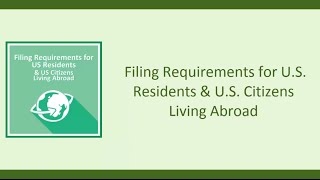 Filing Requirements for U.S. Residents and U.S. Citizens Living Abroad