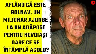 Aflând că este BOLNAV, un milionar ajunge la un adăpost pentru nevoiași. Oare ce se întâmplă acolo?