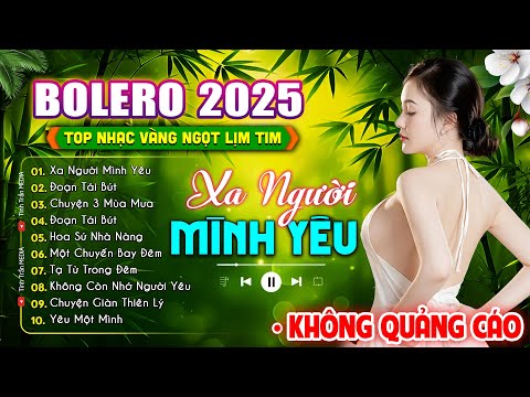 Bolero Tuyển Chọn 2025 KHÔNG QUẢNG CÁO – TOP Nhạc Vàng Xưa NGỌT LỊM TIM AI NGHE CŨNG SAY MÊ