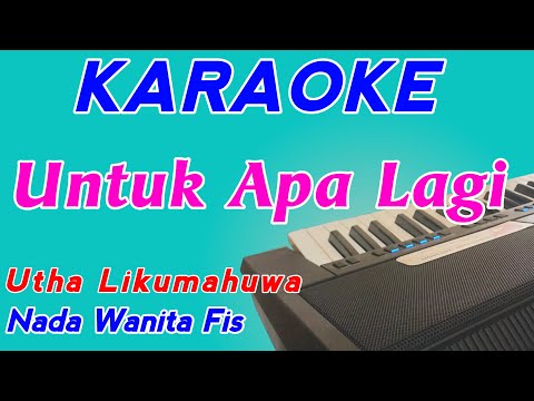 Untuk Apa Lagi || Karaoke Pop Indonesia || Utha Likumahuwa || Nada Wanita