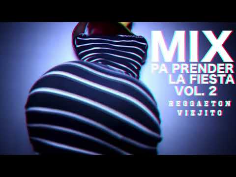 MIX PA PRENDER LA FIESTA VOL  2 REGGAETON VIEJITO