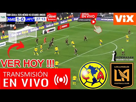 América vs. LAFC En Vivo, DONDE VER, a que hora Juega AMÉRICA LOS ANGELES, PARTIDO MÉXICO VS USA TV