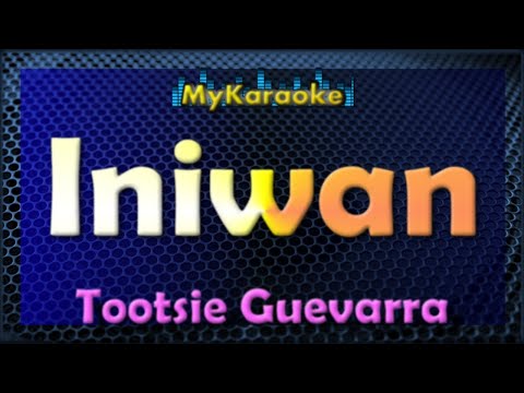 INIWAN – Karaoke version in the style of TOOTSIE GUEVARRA