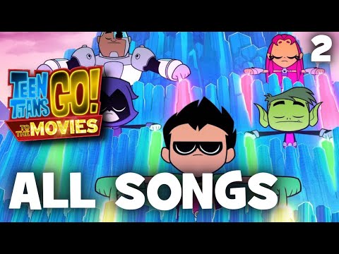 Teen Titans Go! To The Movies | All Songs (2/2)