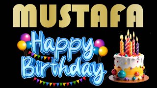 Happy Birthday MUSTAFA - Joyeux anniversaire Mustafa - عيد ميلاد سعيد مصطفى