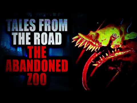 "Tales form the Road The Abandoned Zoo" (Part 1) | Creepypasta Storytime