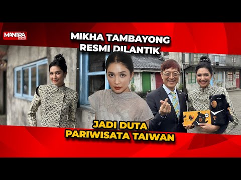 KIAN SUKSES, MIKHA TAMBAYONG RESMI DILANTIK JADI DUTA PARIWISATA TAIWAN