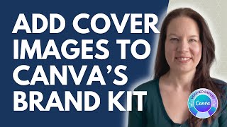How to Add Custom Cover Images to Your Canva Brand Kit