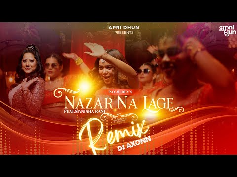 Nazar na Lage DJ Remix Version I Payal Dev I Dj Axonn I Manisha Rani I Wedding Song of the Year