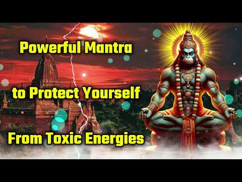 Powerful Mantra to Protect Yourself From Toxic Energies