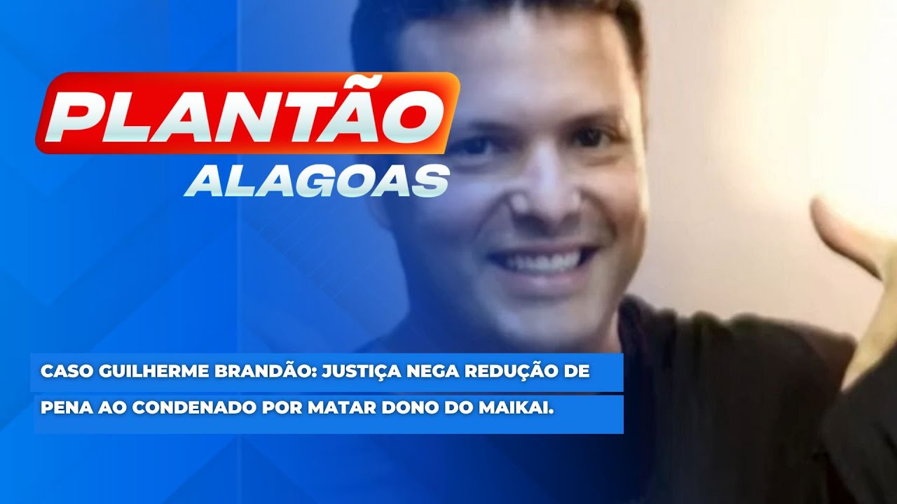 Caso Guilherme Brand&atilde;o: Justi&ccedil;a nega redu&ccedil;&atilde;o de pena ao condenado por matar dono do Maikai.