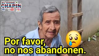 😢😱 POR FAVOR, NO NOS ABANDONEN. EL ABUELITO NO QUIERE QUE LOS DEJEMOS SOLOS.😢😱