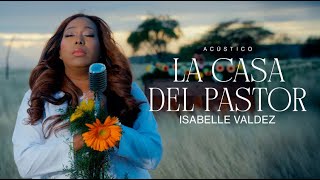 ISABELLE VALDEZ -  LA CASA DEL PASTOR (ACÚSTICO)