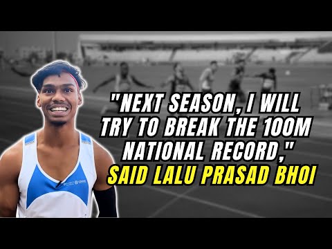 "Next season, I will try to break the 100m national record," said Lalu Prasad Bhoi