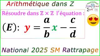 Arithmétique dans Z - Équation Diophantienne - Examen National 2025 SM Rattrapage