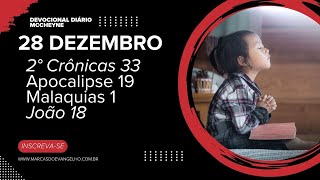 28 DEZEMBRO - 2° CRÔNICAS 33, APOCALIPSE 19, MALAQUIAS 1, JOÃO 18