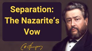 Separation: The Nazarite’s Vow | Charles Spurgeon | Devotional | Morning & Evening