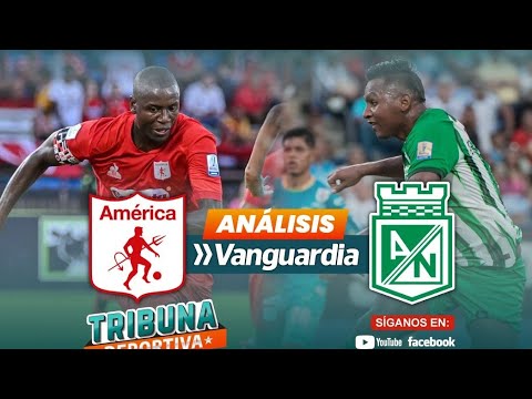 Tribuna Deportiva | Análisis  del encuentro América vs Atlético Nacional – Copa BetPlay – Final