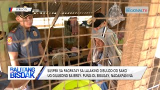 Suspek sa pagpatay sa lalaking gisulod og sako ug gilubong, nadakpan na | Balitang Bisdak