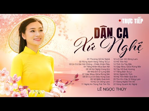 Dân Ca Xứ Nghệ Hay Nhất 2025 - Giọng ca Lê Ngọc Thúy | Thương Về Xứ Nghệ, Về Xứ Nghệ Cùng Em