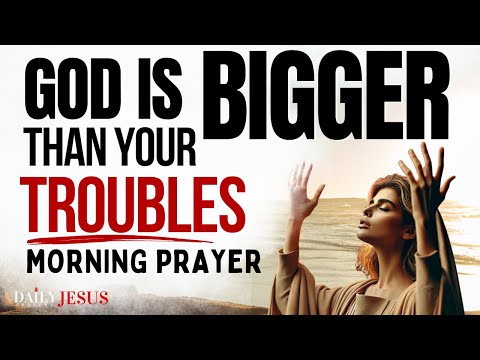 No Problem is TOO BIG For Your God | Morning Prayer of Faith