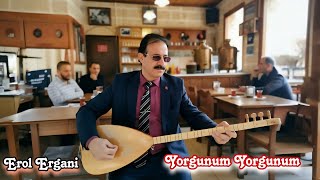 Erol Ergani Yorgunum Yorgunum