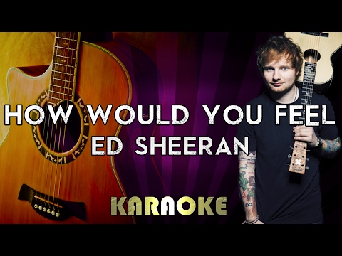 Ed Sheeran – How Would You Feel (HIGHER Key Acoustic Guitar Karaoke/Instrumental/Lyrics)