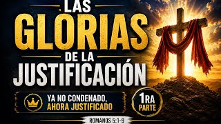 Las Glorias De La Justificación | 1ra Parte