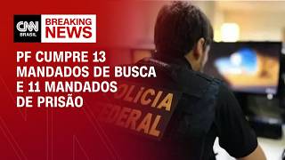 Operação contra sancionados: PF cumpre 13 mandados de busca e 11 mandados de prisão | LIVE CNN