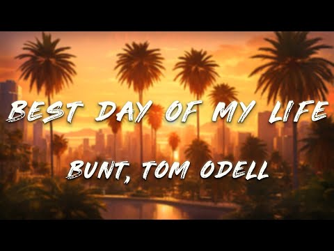 BUNT, Tom Odell - Best Day of My Life (Clean - Lyrics)