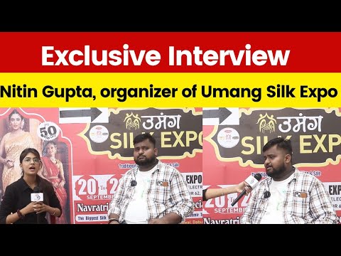 Exclusive Interview : Nitin Gupta organizer of Umang Silk Expo