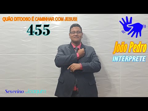 HINO 455 EM LIBRAS - Quão Ditoso é Caminhar com Jesus - HINÁRIO 5 @severinojoaquimdasilva-oficial ​
