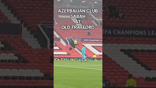 WHAT A MOMENT FOR SABAH! 🇦🇿🔥 AZERBAIJAN MEETS MANCHESTER UNITED! UCL #pitch #oldtrafford #ucl