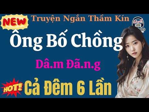 Truyện Đêm khuya Việt Nam đặc sắc: TÊN BỐ CHỒNG GIÀ HƯ ĐỐN - 5 Phút Nghe Truyện Đã Ngủ Ngon