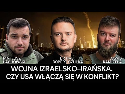 Czy USA zaangażują się w wojnę izraelsko-irańską? Prof. Robert Czulda, Dawid Kamizela i M. Lachowski
