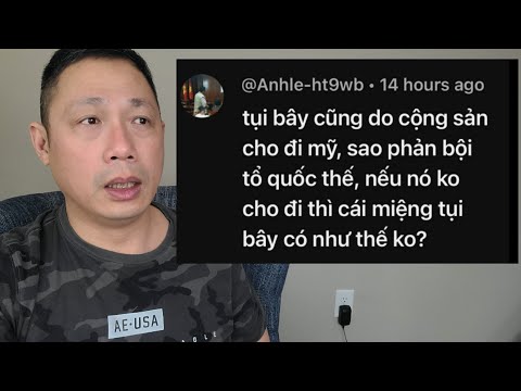 Phải cảm ơn Cộng Sản vì cho anh em đi Mỹ | khai dân trí cho anh bê hường