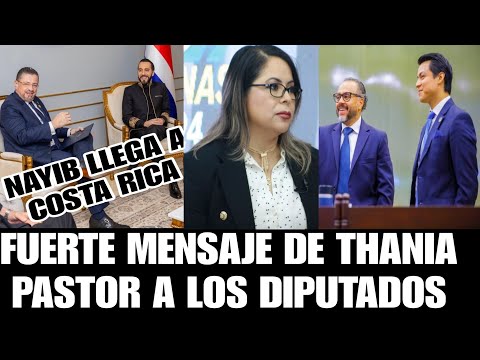 FUERTE MENSAJE DE THANIA PASTOR A DIPUTADOS CYAN, NAYIB BUKELE EN COSTA RICA.