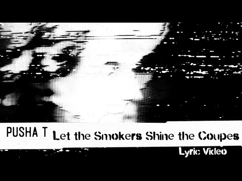 Pusha T - Let The Smokers Shine The Coupes (Lyric Video)