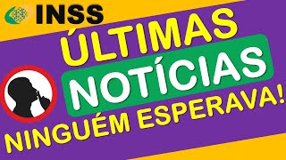 INSS: ÚLTIMAS NOTÍCIAS E POR ESTAS NINGUÉM ESPERAVA