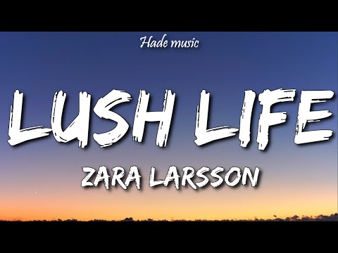 Zara Larsson - Lush Life (Lyrics)