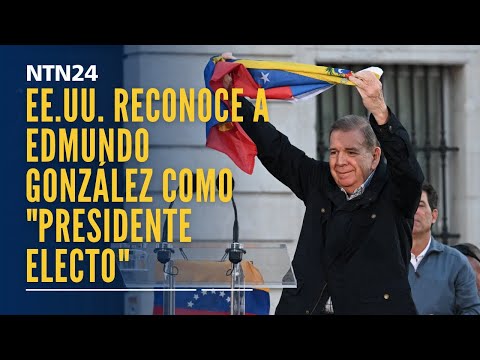 EE.UU. reconoce formalmente a Edmundo González como "presidente electo" de Venezuela