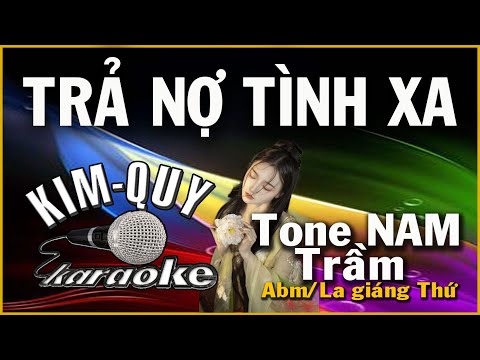 KARAOKE TRẢ NỢ TÌNH XA  – Tone NAM  Trầm ( Abm/La giáng thứ )