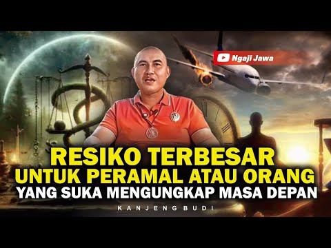 RESIKO TERBESAR UNTUK ORANG YANG SERING MENGUNGKAP MASA DEPAN - KANJENG BUDI