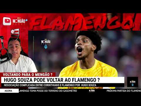 FLAMENGO ESTÁ SENDO PRJUDICADO PELO CORINTHIANS ! HUGO SOUZA VOLTANDO para o FLAMENGO ?