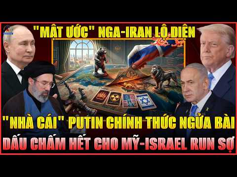 "NHÀ CÁI" PUTIN CHÍNH THỨC NGỬA BÀI: "MẬT ƯỚC" NGA-IRAN LỘ DIỆN, DẤU CHẤM HẾT CHO MỸ, ISRAEL RUN SỢ!