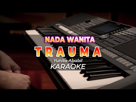 TRAUMA – KARAOKE || YUNITA ABABIL || DANGDUT ORIGINAL || NADA WANITA – HQ AUDIO