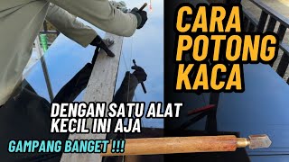 Cara Potong Kaca Dengan Gampang dan Rapi Menggunakan Satu Alat kecil
